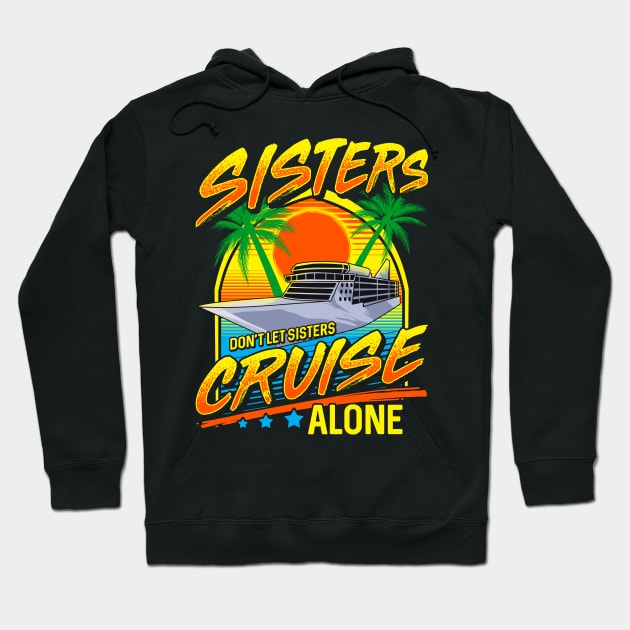 Sisters Don't Let Sisters Cruise Alone Girls Trip Hoodie by theperfectpresents